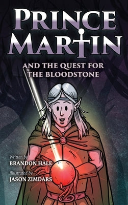 Prince Martin and the Quest for the Bloodstone: A Heroic Saga About Faithfulness, Fortitude, and Redemption by Hale, Brandon