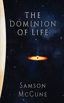 The Dominion of Life: A Hard Science Fiction Horror Novel by McCune, Samson