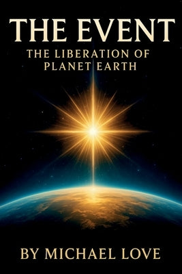 The Event - The Liberation of Humanity by Love, Michael