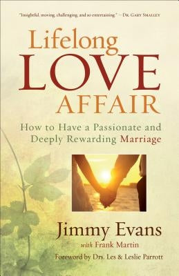 Lifelong Love Affair: How to Have a Passionate and Deeply Rewarding Marriage by Evans, Jimmy