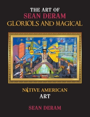 The Art of Sean Deram Gloriols and Magical: Native American Art by Deram, Sean