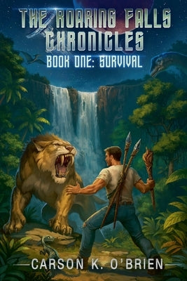 The Roaring Falls Chronicles, Book One: Survival by O'Brien, Carson K.