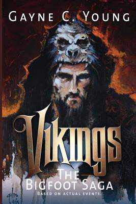 Vikings: The Bigfoot Saga by Young, Gayne C.