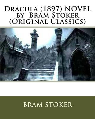 Dracula. (1897) NOVEL by Bram Stoker (Original Classics) by Stoker, Bram