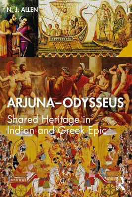 Arjuna-Odysseus: Shared Heritage in Indian and Greek Epic by Allen, N. J.