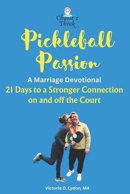 Pickleball Passion A Marriage Devotional: 21 Days to a Stronger Connection on and off the Court by Lydon, Victoria D.