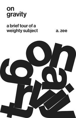 On Gravity: A Brief Tour of a Weighty Subject by Zee, Anthony