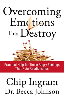 Overcoming Emotions That Destroy: Practical Help for Those Angry Feelings That Ruin Relationships by Ingram, Chip