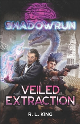 Shadowrun: Veiled Extraction by King, R. L.