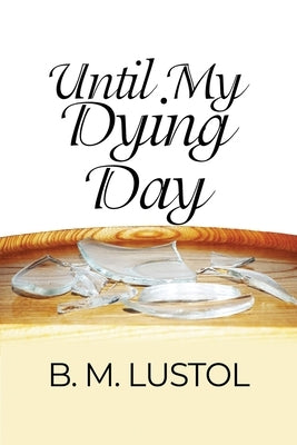 Until My Dying Day by Lustol, B. M.