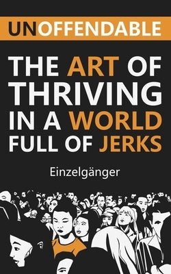 Unoffendable: The Art of Thriving in a World Full of Jerks by Vaz, Fleur Marie