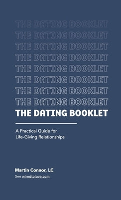 The Dating Booklet: Practical Guidelines for Life-Giving Relationships by Connor, Martin