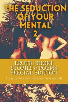 The Seduction Of Your Mental 2 (Special Edition): Collection of Short Stories and Poems by Lacarbiere III, John