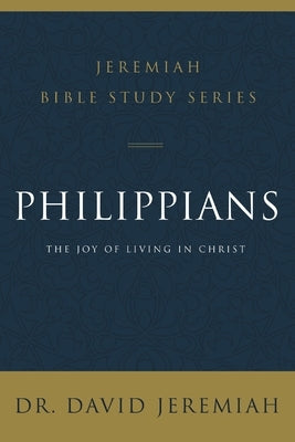 Philippians: The Joy of Living in Christ by Jeremiah, David