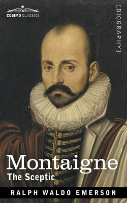 Montaigne: The Sceptic by Emerson, Ralph Waldo