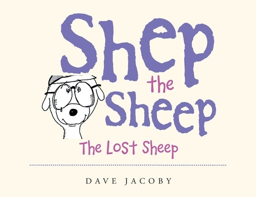 Shep the Sheep: The Lost Sheep by Jacoby, Dave