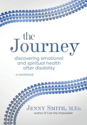 The Journey: Discovering Emotional and Spiritual Health after Disability by Smith, Jenny