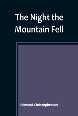 The Night the Mountain Fell: The Story of the Montana-Yellowstone Earthquake by Christopherson, Edmund