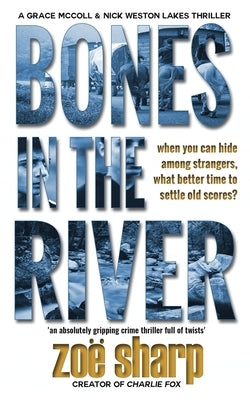 Bones in the River: CSI Grace McColl & Detective Nick Weston Lakes crime thriller Book 2 by Sharp, Zoe