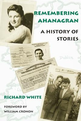 Remembering Ahanagran: A History of Stories by White, Richard