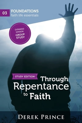 Through Repentance to Faith - Group Study by Prince, Derek