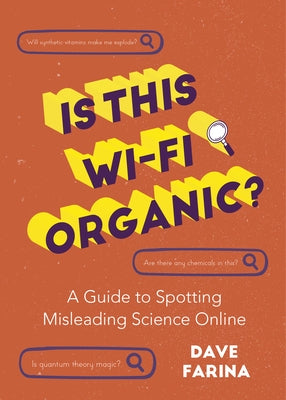 Is This Wi-Fi Organic?: A Guide to Spotting Misleading Science Online (Science Myths Debunked) by Farina, Dave