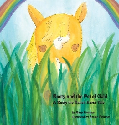 Rusty and the Pot of Gold: A Rusty the Ranch Horse Tale by Fichtner, Mary