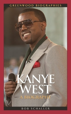 Kanye West: A Biography by Schaller, Robert