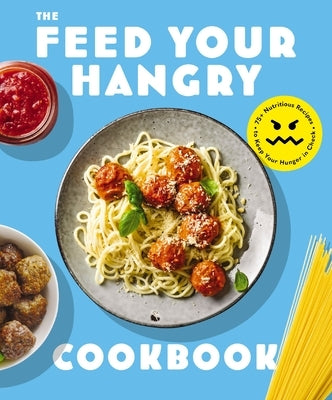 Feed Your Hangry: 75 Nutritious Recipes to Keep Your Hunger in Check by The Coastal Kitchen
