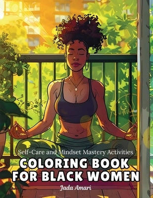 Self-Care and Mindset Mastery Activities Coloring Book for Black Women: Over 41 Beautiful Illustrations to Help Practice Mindfulness, Self-love, Relax by Amari, Jada