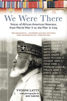 We Were There: Voices of African American Veterans, from World War II to the War in Iraq by Tarver, Ron