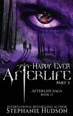 Happy Ever Afterlife - Part Two by Hudson, Stephanie