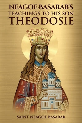 Neagoe Basarab's Teachings to His Son Theodosie by Christina, Nun