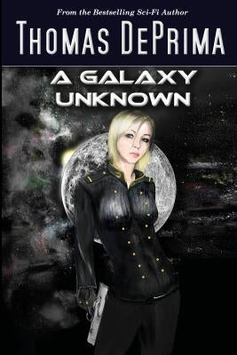 A Galaxy Unknown: AGU Series - Book 1 by Deprima, Thomas J.