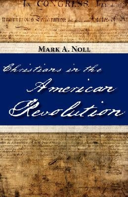 Christians in the American Revolution by Noll, Mark a.