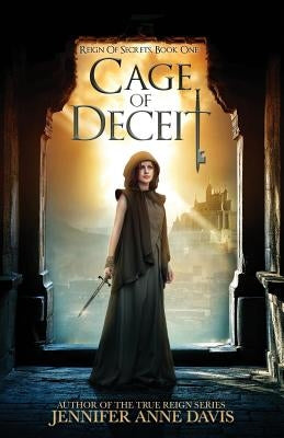 Cage of Deceit: Reign of Secrets, Book 1 by Davis, Jennifer Anne