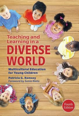 Teaching and Learning in a Diverse World: Multicultural Education for Young Children by Ramsey, Patricia G.