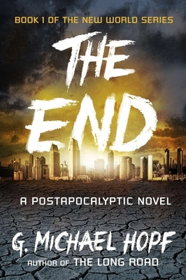 The End: A Postapocalyptic Novel by Hopf, G. Michael