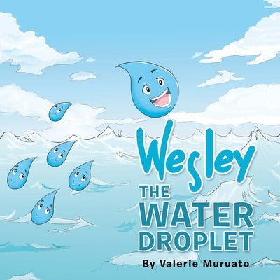 Wesley the Water Droplet by Muruato, Valerie