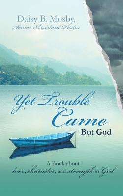 Yet Trouble Came by Mosby, Daisy B.