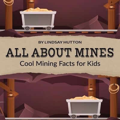 All About Mines: Cool Mining Facts for Kids by Publishing, J&l