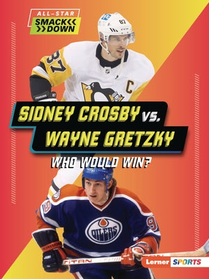 Sidney Crosby vs. Wayne Gretzky: Who Would Win? by Anderson, Josh