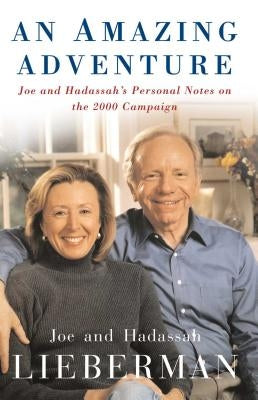 An Amazing Adventure: Joe and Hadassah's Personal Notes on the 2000 Campaign by Lieberman, Joseph I.