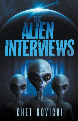 The Alien Interviews by Novicki, Chet