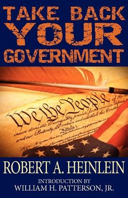 Take Back Your Government by Heinlein, Robert A.