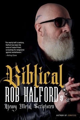 Biblical: Rob Halford's Heavy Metal Scriptures by Halford, Rob