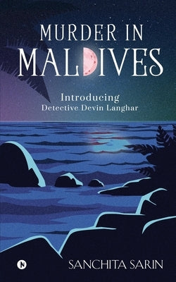 Murder in Maldives: Introducing Detective Devin Langhar by Sanchita Sarin