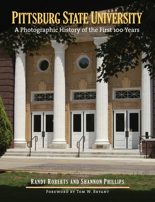 Pittsburg State University: A Photographic History of the First 100 Years by Roberts, Randy