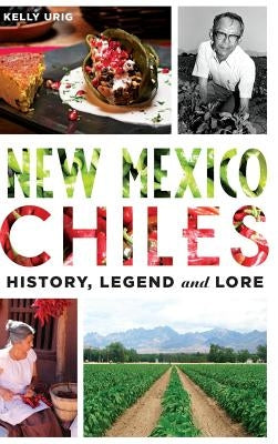 New Mexico Chiles: History, Legend and Lore by Urig, Kelly