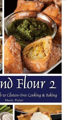 Beyond Flour 2: A Fresh Approach to Gluten-Free Cooking & Baking by Porter, Marie